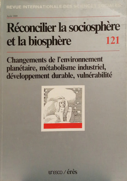 REVUE INTERNATIONALE DES SCIENCES SOCIALES, 121, AOÛT 1989: RÉCONCILIER LA SOCIOSPHÈRE ET LA BIOSPHÈRE.