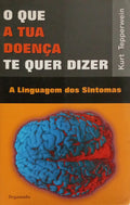 O QUE A TUA DOENÃ‡A TE QUER DIZER: A LINGUAGEM DOS SINTOMAS. [1.Âª EDIÃ‡ÃƒO]
