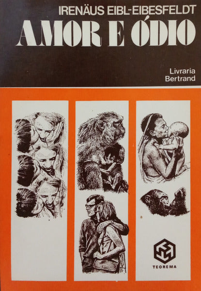 AMOR E ÓDIO: HISTÓRIA NATURAL DOS PADRÕES ELEMENTARES DO COMPORTAMENTO. [1.ª EDIÇÃO]