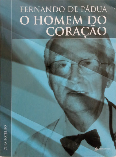 FERNANDO DE PÁDUA: O HOMEM DO CORAÇÃO. [1.ª EDIÇÃO]