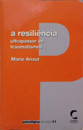 A RESILIÊNCIA: ULTRAPASSAR OS TRAUMATISMOS. [1.ª EDIÇÃO]