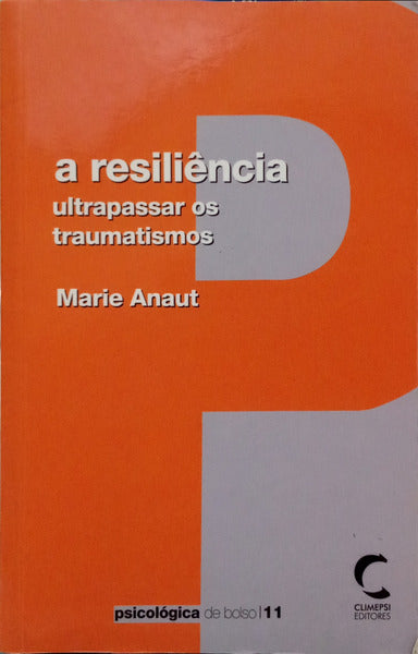 A RESILIÊNCIA: ULTRAPASSAR OS TRAUMATISMOS. [1.ª EDIÇÃO]