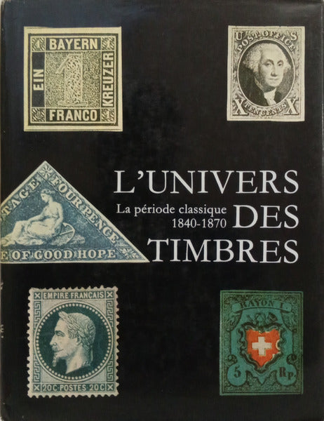 L'UNIVERS DES TIMBRES: LA PÉRIODE CLASSIQUE, 1840-1870.