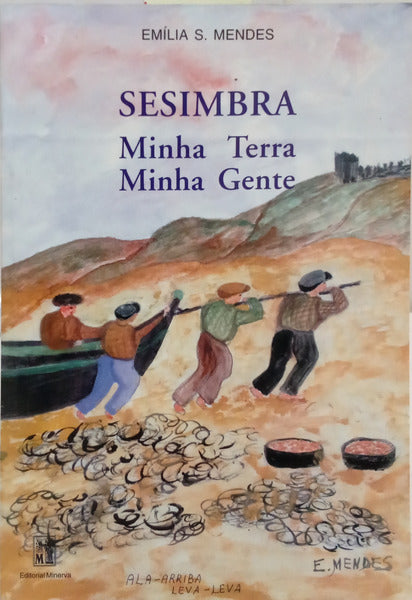 MENDES. (Emília S.) SESIMBRA: MINHA TERRA, MINHA GENTE.