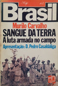 CARVALHO. (Murilo) SANGUE DA TERRA: A LUTA ARMADA NO CAMPO.