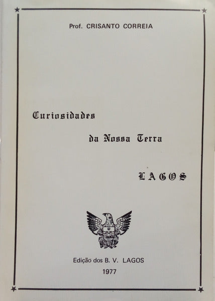 CORREIA. (Crisanto) CURIOSIDADES DA NOSSA TERRA LAGOS.