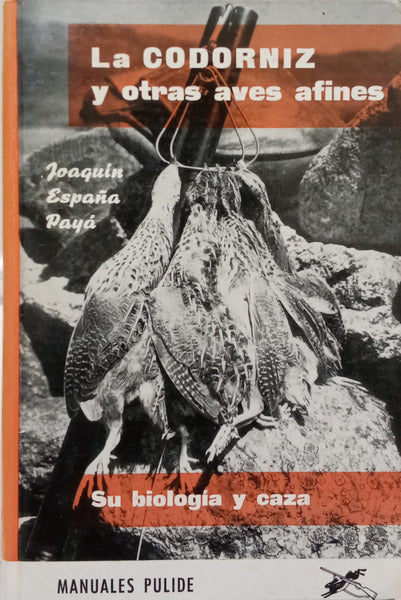 ESPAÑA PAYÁ. (Joaquín) LA CODORNIZ Y OTRAS AVES AFINES: SU BIOLOGÍA Y CAZA.
