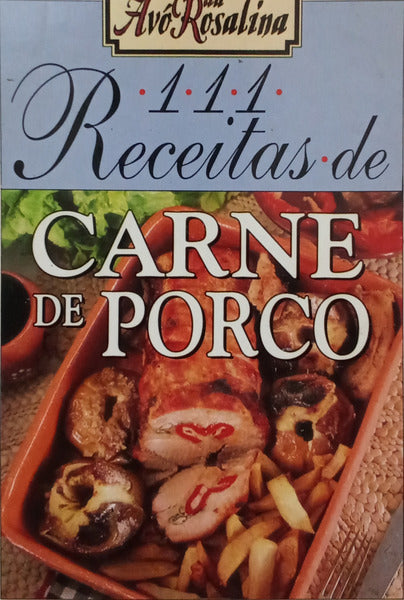 AVÓ ROSALINA. 111 RECEITAS DE CARNE DE PORCO.