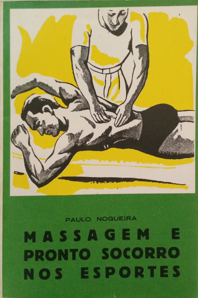 NOGUEIRA. (Paulo) MASSAGEM E PRONTO SOCORRO NOS ESPORTES.