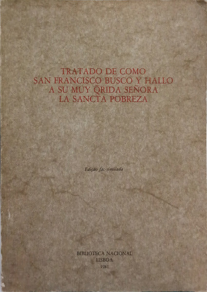TRATADO DE COMO SAN FRANCISCO BUSCO Y HALLO A SU MUY ÕRIDA SEÑORA LA SANCTA POBREZA. [1.ª EDIÇÃO]