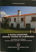 JESUS PINTO. (Evaristo João de) O MUSEU MUNICIPAL MANUEL SOARES DE ALBERGARIA: CARREGAL DO SAL.