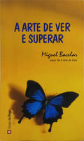 BACELAR. (Miguel) A ARTE DE VER E SUPERAR.