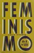 VICENTE. (Lúcia) FEMINISMO DE A A SER. [1.ª EDIÇÃO]