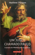 THIESSEN. (Matthew) UM JUDEU CHAMADO PAULO: O ARAUTO DO MESSIAS PARA OS GENTIOS. [1.ª EDIÇÃO]