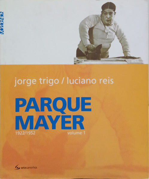 TRIGO. (Jorge) e Luciano Reis. O PARQUE MAYER (1922 A 1952). [1.º VOLUME]