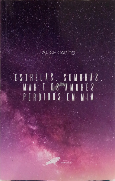 CAPITO. (Alice) ESTRELAS, SOMBRAS, MAR E OS AMORES PERDIDOS EM MIM.