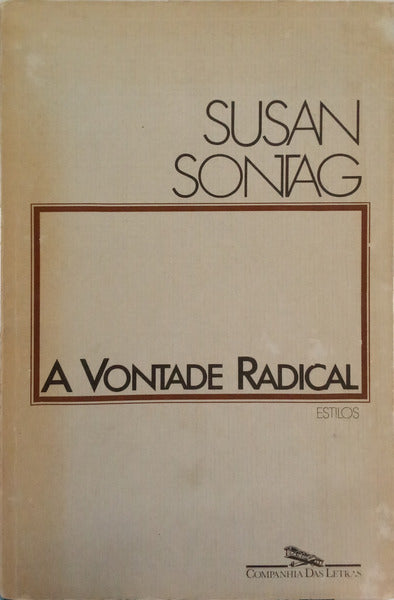 SONTAG. (Susan) A VONTADE RADICAL: ESTILOS.