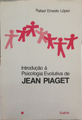 LÓPEZ. (Rafael Ernesto) INTRODUÇÃO À PSICOLOGIA EVOLUTIVA DE JEAN PIAGET. [3.ª EDIÇÃO]