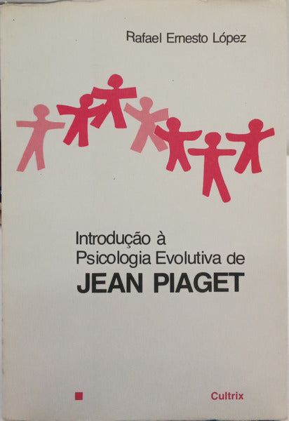 LÓPEZ. (Rafael Ernesto) INTRODUÇÃO À PSICOLOGIA EVOLUTIVA DE JEAN PIAGET. [3.ª EDIÇÃO]