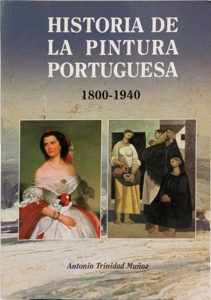 TRINIDAD MUÑOZ. (António) HISTORIA DE LA PINTURA PORTUGUESA, 1800-1940.