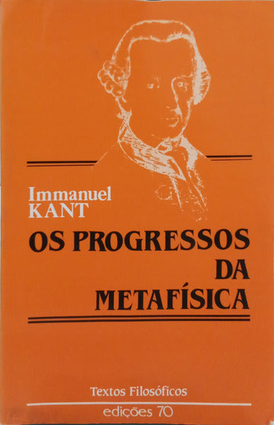 KANT. (Immanuel) OS PROGRESSOS DA METAFÍSICA.