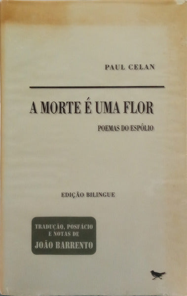 CELAN. (Paul) A MORTE É UMA FLOR: POEMAS DO ESPÓLIO.