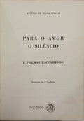 SOUSA FREITAS. (António de) PARA O AMOR O SILÊNCIO E POEMAS ESCOLHIDOS.