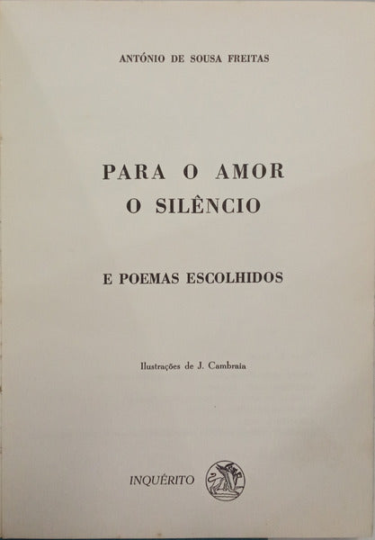 SOUSA FREITAS. (António de) PARA O AMOR O SILÊNCIO E POEMAS ESCOLHIDOS.
