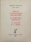 RODRIGUES. (Armindo) BREVE CANCIONEIRO DEVOLVIDO, O INQUIETO REPOUSO, O LUGAR E A HORA.