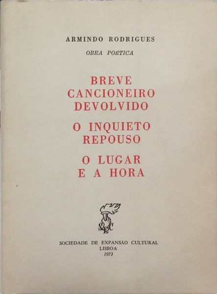 RODRIGUES. (Armindo) BREVE CANCIONEIRO DEVOLVIDO, O INQUIETO REPOUSO, O LUGAR E A HORA.