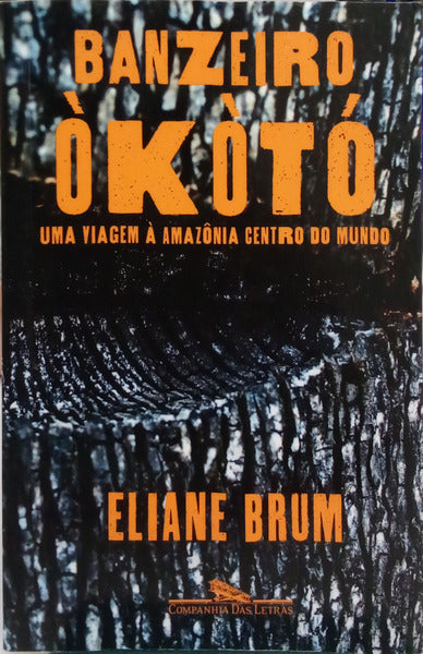 BRUM. (Eliane) BANZEIRO ÒKÒTÓ: UMA VIAGEM À AMAZÔNIA CENTRO DO MUNDO. [3.ª REIMP.]