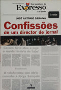 SARAIVA. (José António) CONFISSÕES DE UM DIRECTOR DE JORNAL: NOS BASTIDORES DO EXPRESSO E DO PODER. [2.ª EDIÇÃO]