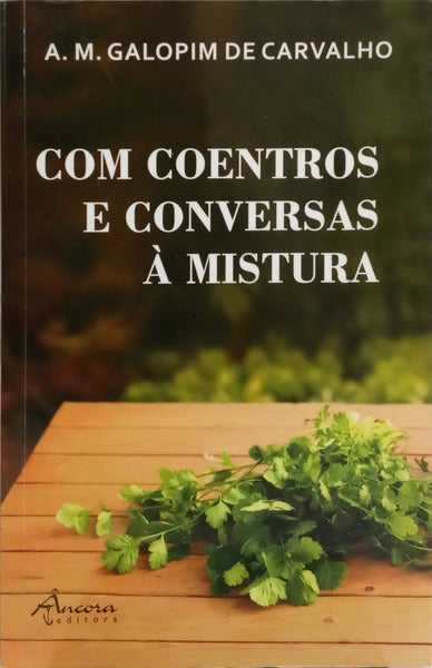 GALOPIM DE CARVALHO. (A. M.) COM COENTROS E CONVERSAS À MISTURA. [1.ª EDIÇÃO]