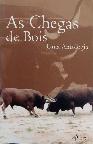CHEGAS (AS) DE BOIS: UMA ANTOLOGIA. [1.ª EDIÇÃO]