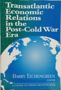 EICHENGREEN. (Barry) TRANSATLANTIC ECONOMIC RELATIONS IN THE POST-COLD WAR ERA.