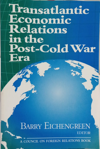 EICHENGREEN. (Barry) TRANSATLANTIC ECONOMIC RELATIONS IN THE POST-COLD WAR ERA.