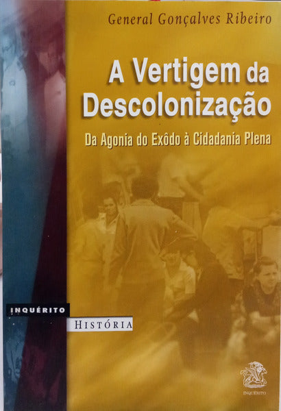GONÇALVES RIBEIRO. (General) A VERTIGEM DA DESCOLONIZAÇÃO: DA AGONIA DO ÊXODO À CIDADANIA PLENA.