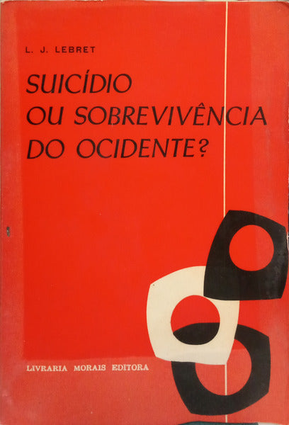 LEBRET. (Louis-Joseph) SUICÍDIO OU SOBREVIVÊNCIA DO OCIDENTE?