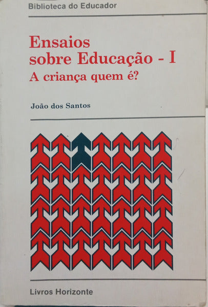 SANTOS. (João dos) ENSAIOS SOBRE EDUCAÇÃO I - A CRIANÇA QUEM É? [2.ª EDIÇÃO]
