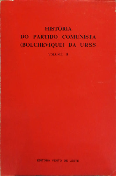 HISTÓRIA DO PARTIDO COMUNISTA (BOLCHEVIQUE) DA URSS: VOLUME II - (ABRIL 1917-1937).