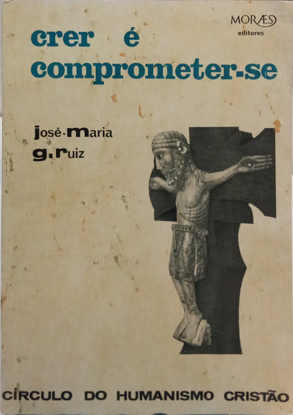 GONZALEZ RUIZ. (Jose Maria) CRER É COMPROMETER-SE.