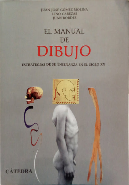 GÓMEZ MOLINA. (Juan José), Lino Cabezas e Juan Bordes. EL MANUAL DE DIBUJO: ESTRATEGIAS DE SU ENSEÑANZA EN EL SIGLO XX. [2.ª EDIÇÃO]