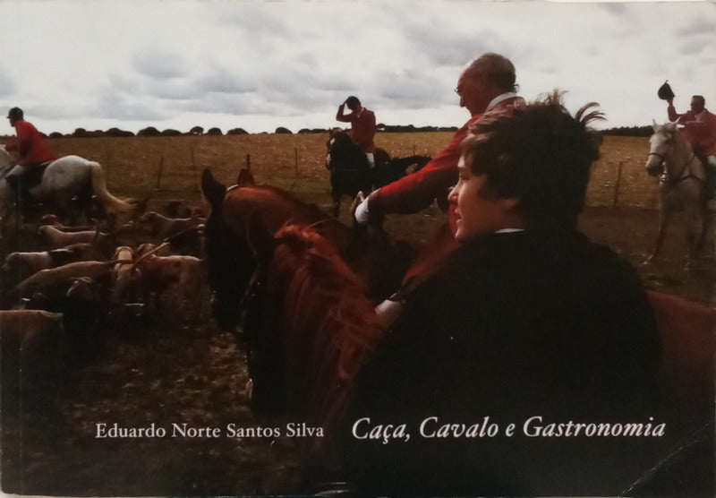 SANTOS SILVA. (Eduardo Norte) CAÇA, CAVALO E GASTRONOMIA.