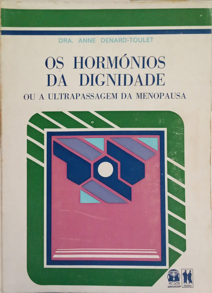 DENARD-TOULET. (Anne) OS HORMÓNIOS DA DIGNIDADE OU A ULTRAPASSAGEM DA MENOPAUSA.