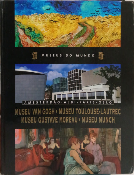 QUINA. (João) MUSEU VINCENT VAN GOGH, MUSEU TOULOUSE-LAUTREC, MUSEU GUSTAVE MOREAU, MUSEU EDVARD MUNCH: AMESTERDÃO, ALBI, PARIS, OSLO.