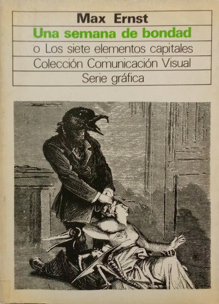 Ernst. (Max) UNA SEMANA DE BONDAD: O LOS SIETE ELEMENTOS CAPITALES.