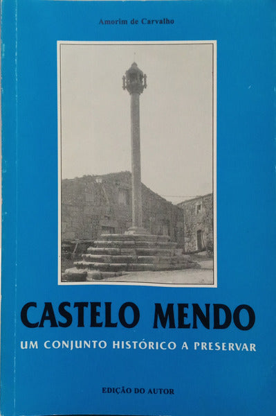 ROLO DE CARVALHO. (Amorim) CASTELO MENDO: UM CONJUNTO HISTÓRICO A PRESERVAR. [2.ª EDIÇÃO]