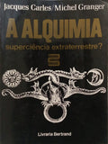 CARLES. (Jacques) e Michel Granger. A ALQUIMIA SUPERCIÊNCIA EXTRATERRESTRE?
