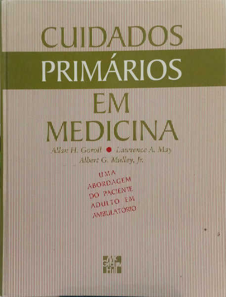 GOROLL. (Allan H.), Lawrence A. May e Albert G. Mulley, Jr. CUIDADOS PRIMÁRIOS EM MEDICINA: ABORDAGEM DO PACIENTE ADULTO EM AMBULATÓRIO.