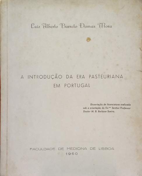 DAMAS MORA. (Luís Alberto Barreto) A INTRODUÇÃO DA ERA PASTEURIANA EM PORTUGAL.